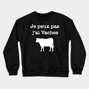 Je peux pas j’ai vaches Crewneck Sweatshirt